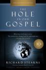 The Hole in Our Gospel 10th Anniversary Edition: What Does God Expect of Us? the Answer That Changed My Life and Might Just Change the World By Richard Stearns Cover Image