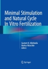 Minimal Stimulation and Natural Cycle in Vitro Fertilization By Gautam N. Allahbadia (Editor), Markus Nitzschke (Editor) Cover Image