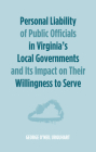 Personal Liability of Public Officials in Virginia's Local Governments and Its Impact on Their Willingness to Serve By George O'Neil Urquhart Cover Image