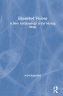 Expanded Visions: A New Anthropology of the Moving Image By Arnd Schneider Cover Image