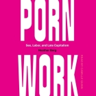 Porn Work: Sex, Labor, and Late Capitalism Cover Image