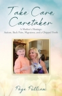 Take Care, Caretaker - A Mother's Musings: Autism, Back Pain, Migraines, and a Chipped Tooth Cover Image