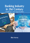Banking Industry in 21st Century: Challenges and Opportunities By Elian Harvey (Editor) Cover Image