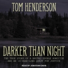 Darker Than Night Lib/E: The True Story of a Brutal Double Homicide and an 18-Year Long Quest for Justice By Tom Henderson, Jonathan Davis (Read by) Cover Image