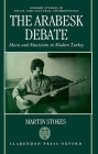 Arabesk Debate: Music and Musicians in Modern Turkey (Oxford Studies in Social and Cultural Anthropology) By Martin Stokes Cover Image