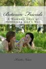 Between Friends: A Woman's Look at Mentoring God's Way By Kristi Neace Cover Image