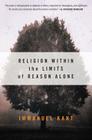 Religion Within the Limits of Reason Alone By Immanuel Kant Cover Image