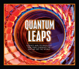 Quantum Leaps: Science and Technology That Have Changed the Way We See the World By Publications International Ltd Cover Image