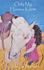 Only My Horses Know By Cinda Jo Bauman Cover Image