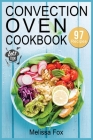 Convection Oven Cookbook: 97 Crispy, Quick and Delicious Convection Oven Recipes that anyone can cook. Cover Image