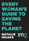Every Woman's Guide to Saving the Planet By Natalie Isaacs Cover Image