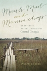 Marsh Mud and Mummichogs: An Intimate Natural History of Coastal Georgia (Wormsloe Foundation Nature Book #21) Cover Image