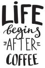 Life Begins After Coffee: 6x9 College Ruled Line Paper 150 Pages Cover Image