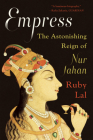 Empress: The Astonishing Reign of Nur Jahan By Ruby Lal Cover Image