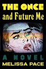 The Once and Future Me: A Novel By Melissa Pace Cover Image