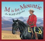 M Is for Mountie: A Royal Canadian Mounted Police Alphabet Cover Image