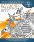 Kangaroo Coloring Book: An Adult Coloring Book of 40 Zentangle Kangaroo Coloing Pages with Intricate Patterns (Animal Coloring Books for Adults #27) By Adult Coloring World Cover Image