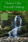 Hudson Valley Waterfall Challenge By John Haywood Cover Image
