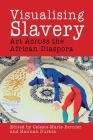 Visualising Slavery: Art Across the African Diaspora (Liverpool Studies in International Slavery #9) Cover Image