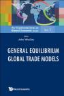 General Equilibrium Global Trade Models By John Whalley (Editor) Cover Image