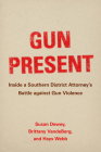 Gun Present: Inside a Southern District Attorney’s Battle against Gun Violence Cover Image