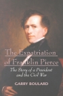 The Expatriation of Franklin Pierce: The Story of a President and The Civil War By Garry Boulard Cover Image