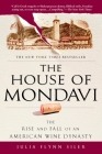 The House of Mondavi: The Rise and Fall of an American Wine Dynasty By Julia Flynn Siler Cover Image