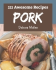 222 Awesome Pork Recipes: A Pork Cookbook for Your Gathering By Debora Molino Cover Image