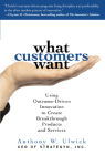 What Customers Want: Using Outcome-Driven Innovation to Create Breakthrough Products and Services: Using Outcome-Driven Innovation to Create Breakthro Cover Image