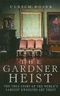 The Gardner Heist: The True Story of the World's Largest Unsolved Art Theft Cover Image