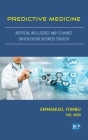 Predictive Medicine: Artificial Intelligence and Its Impact on Healthcare Business Strategy By Emmanuel Fombu Cover Image