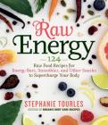 Raw Energy: 124 Raw Food Recipes for Energy Bars, Smoothies, and Other Snacks to Supercharge Your Body By Stephanie L. Tourles Cover Image