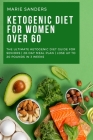 Ketogenic Diet For Women Over 60: The Ultimate Ketogenic Diet Guide for Seniors 28-Day Meal Plan Lose Up To 20 Pounds In 3 Weeks Cover Image