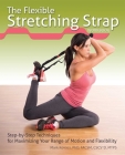 The Flexible Stretching Strap Workbook: Step-by-Step Techniques for Maximizing Your Range of Motion and Flexibility Cover Image