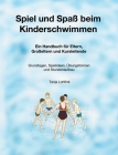 Spiel und Spaß beim Kinderschwimmen: Ein Handbuch für Eltern, Großeltern und Kursleitende - Grundlagen, Spielideen, Übungsformen und Stundenaufbau Cover Image