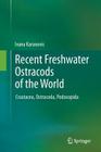 Recent Freshwater Ostracods of the World: Crustacea, Ostracoda, Podocopida By Ivana Karanovic Cover Image