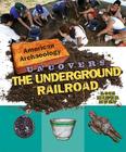 American Archaeology Uncovers the Underground Railroad By Lois Miner Huey Cover Image