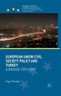 European Union Civil Society Policy and Turkey: A Bridge Too Far? (Palgrave Studies in European Union Politics) By O. Zihnioglu Cover Image