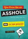 You Drive Like an Asshole: 101 Tear-Out Letters to the Morons Behind the Wheel Cover Image