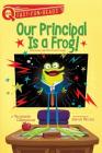 Our Principal Is a Frog!: A QUIX Book By Stephanie Calmenson, Aaron Blecha (Illustrator) Cover Image