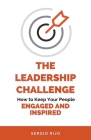 The Leadership Challenge: How to Keep Your People Engaged and Inspired By Sergio Rijo Cover Image