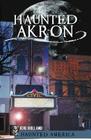 Haunted Akron (Haunted America) By Jeri Holland Cover Image