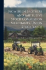 Ingwersen Brothers and Smith, Live Stock Commission Merchants, Union Stock Yards Cover Image