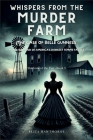 Whispers from the Murder Farm: The Case of Belle Gunness: Inside the Mind of America's Darkest Femme Fatale By Eliza Hawthorne Cover Image