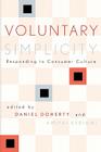 Voluntary Simplicity: Responding to Consumer Culture (Rights & Responsibilities) By Daniel Doherty (Editor), David Brooks (Contribution by), Duane Elgin (Contribution by) Cover Image