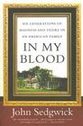 In My Blood: Six Generations of Madness and Desire in an American Family By John Sedgwick Cover Image