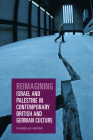 Reimagining Israel and Palestine in Contemporary British and German Culture Cover Image