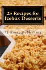 25 Recipes for Icebox Desserts: Icebox Cakes, Pies and More By Pj Group Publishing Cover Image
