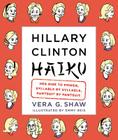 Hillary Clinton Haiku: Her Rise to Power, Syllable by Syllable, Pantsuit by Pantsuit Cover Image