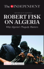 Robert Fisk on Algeria: Why Algeria's Tragedy Matters By Robert Fisk Cover Image